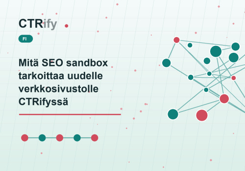 Mitä SEO sandbox tarkoittaa uudelle verkkosivustolle CTRifyssä