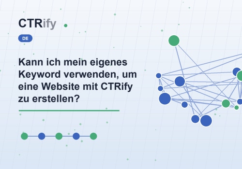 Kann ich mein eigenes Keyword verwenden, um eine Website mit CTRify zu erstellen?