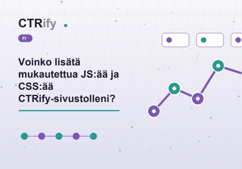 Voinko lisätä mukautettua JS:ää ja CSS:ää CTRify-sivustolleni?