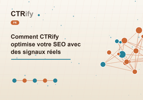 Comment CTRify optimise votre SEO avec des signaux réels