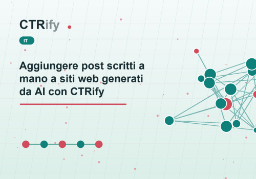 Aggiungere post scritti a mano a siti web generati da AI con CTRify