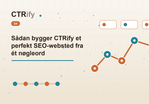 Sådan bygger CTRify et perfekt SEO-websted fra ét nøgleord