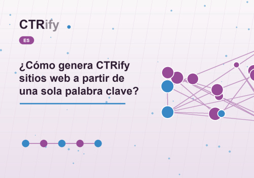 ¿Cómo genera CTRify sitios web a partir de una sola palabra clave?