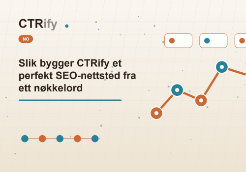 Slik bygger CTRify et perfekt SEO-nettsted fra ett nøkkelord