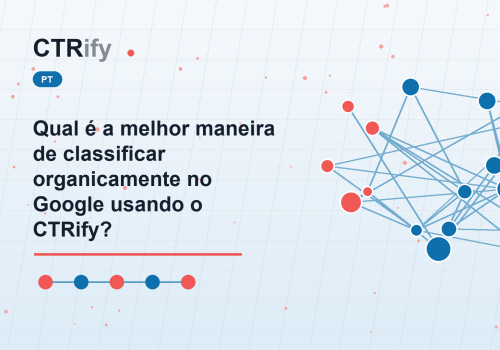 Qual é a melhor maneira de classificar organicamente no Google usando o CTRify?
