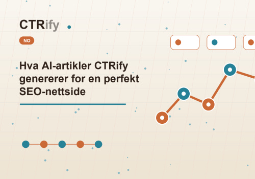 Hva AI-artikler CTRify genererer for en perfekt SEO-nettside