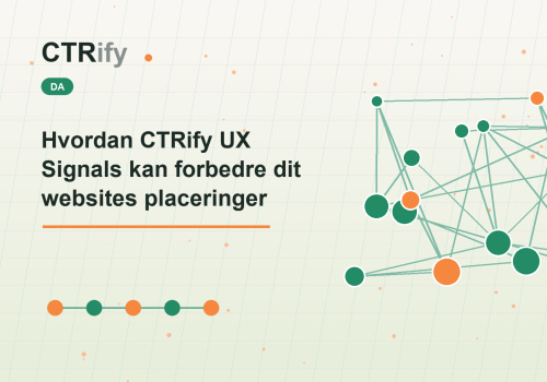 Hvordan CTRify UX Signals kan forbedre dit websites placeringer