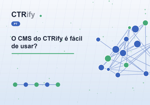 O CMS do CTRify é fácil de usar?