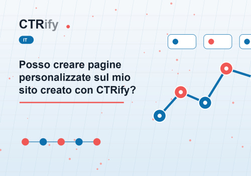 Posso creare pagine personalizzate sul mio sito creato con CTRify?