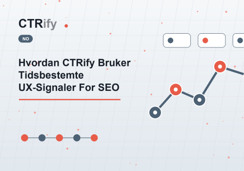 Hvordan CTRify Bruker Tidsbestemte UX-Signaler For SEO
