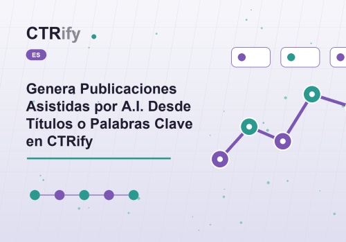 Genera Publicaciones Asistidas por A.I. Desde Títulos o Palabras Clave en CTRify