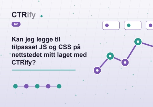 Kan jeg legge til tilpasset JS og CSS på nettstedet mitt laget med CTRify?