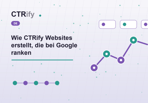 Wie CTRify Websites erstellt, die bei Google ranken