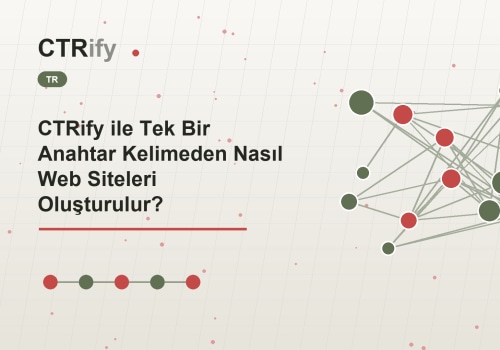 CTRify ile Tek Bir Anahtar Kelimeden Nasıl Web Siteleri Oluşturulur?