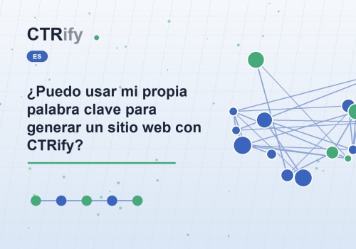 ¿Puedo usar mi propia palabra clave para generar un sitio web con CTRify?