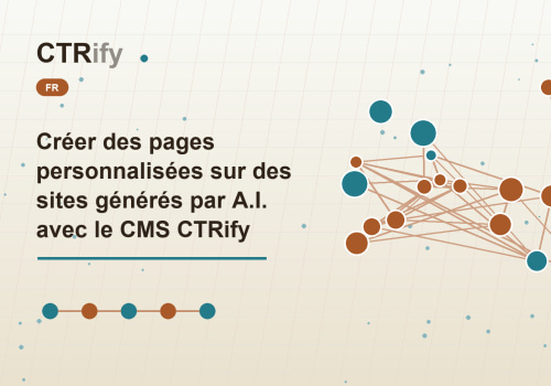 Créer des pages personnalisées sur des sites générés par A.I. avec le CMS CTRify