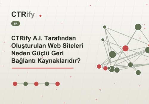 CTRify A.I. Tarafından Oluşturulan Web Siteleri Neden Güçlü Geri Bağlantı Kaynaklarıdır?