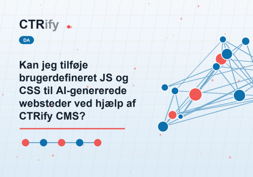 Kan jeg tilføje brugerdefineret JS og CSS til AI-genererede websteder ved hjælp af CTRify CMS?