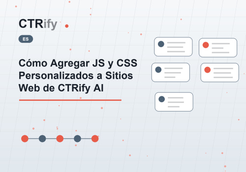 Cómo Agregar JS y CSS Personalizados a Sitios Web de CTRify AI