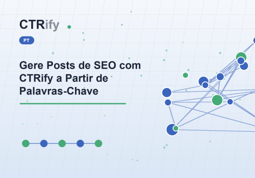 Gere Posts de SEO com CTRify a Partir de Palavras-Chave