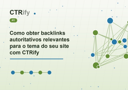 Como obter backlinks autoritativos relevantes para o tema do seu site com CTRify