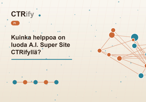 Kuinka helppoa on luoda A.I. Super Site CTRifyllä?