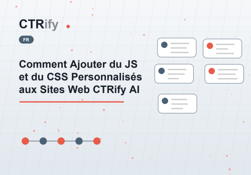 Comment Ajouter du JS et du CSS Personnalisés aux Sites Web CTRify AI