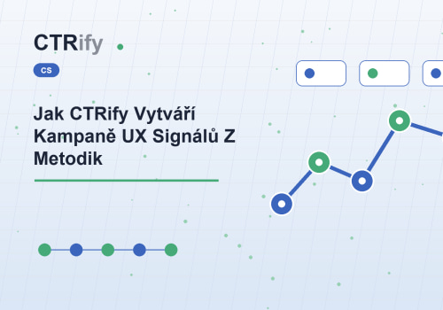 Jak CTRify Vytváří Kampaně UX Signálů Z Metodik