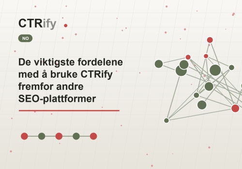 De viktigste fordelene med å bruke CTRify fremfor andre SEO-plattformer
