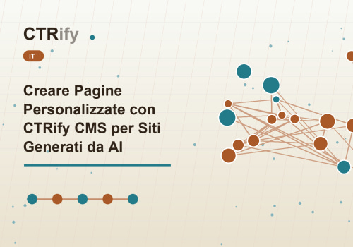 Creare Pagine Personalizzate con CTRify CMS per Siti Generati da AI