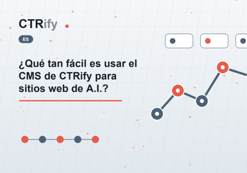 ¿Qué tan fácil es usar el CMS de CTRify para sitios web de A.I.?