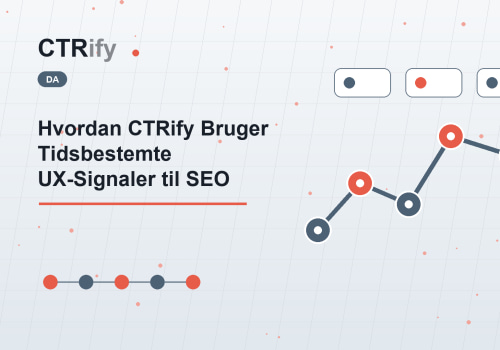 Hvordan CTRify Bruger Tidsbestemte UX-Signaler til SEO