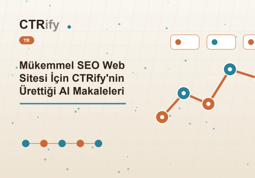 Mükemmel SEO Web Sitesi İçin CTRify'nin Ürettiği AI Makaleleri