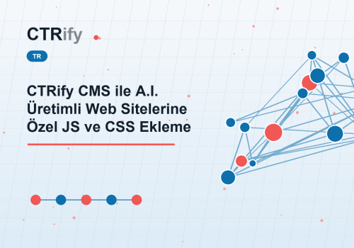 CTRify CMS ile A.I. Üretimli Web Sitelerine Özel JS ve CSS Ekleme