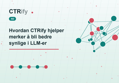 Hvordan CTRify hjelper merker å bli bedre synlige i LLM-er
