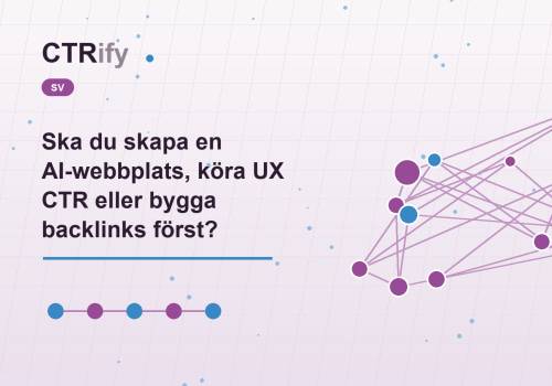 Ska du skapa en AI-webbplats, köra UX CTR eller bygga backlinks först?
