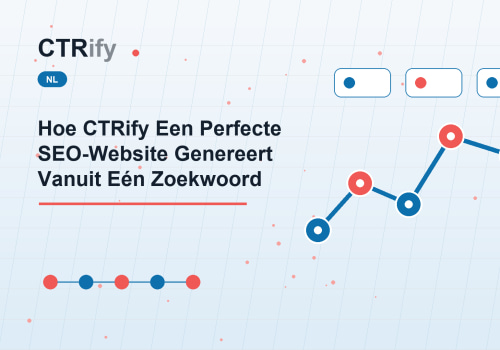Hoe CTRify Een Perfecte SEO-Website Genereert Vanuit Eén Zoekwoord