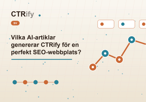 Vilka AI-artiklar genererar CTRify för en perfekt SEO-webbplats?