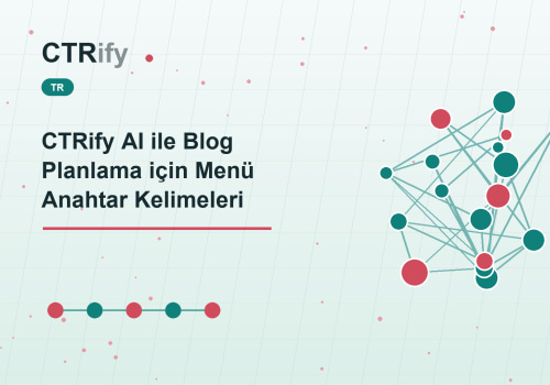 CTRify AI ile Blog Planlama için Menü Anahtar Kelimeleri