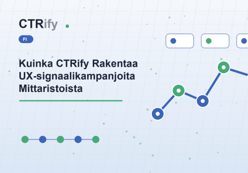 Kuinka CTRify Rakentaa UX-signaalikampanjoita Mittaristoista