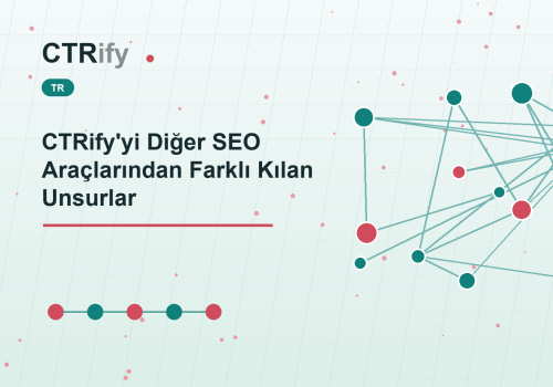 CTRify'yi Diğer SEO Araçlarından Farklı Kılan Unsurlar