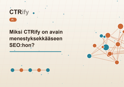 Miksi CTRify on avain menestyksekkääseen SEO:hon?