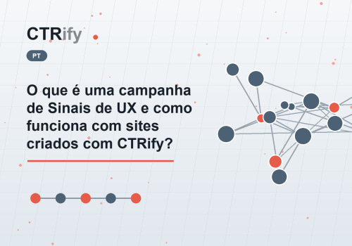 O que é uma campanha de Sinais de UX e como funciona com sites criados com CTRify?