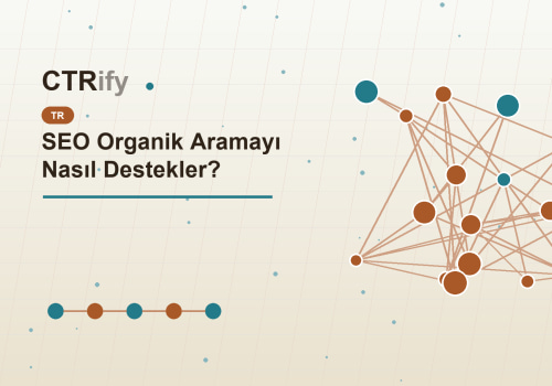 SEO Organik Aramayı Nasıl Destekler?