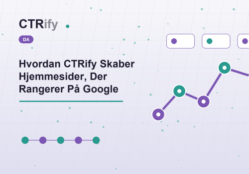 Hvordan CTRify Skaber Hjemmesider, Der Rangerer På Google
