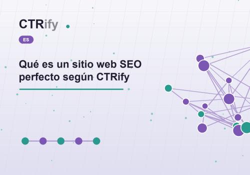 Qué es un sitio web SEO perfecto según CTRify