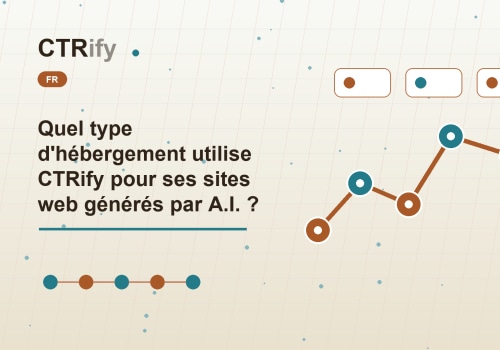 Quel type d'hébergement utilise CTRify pour ses sites web générés par A.I. ?