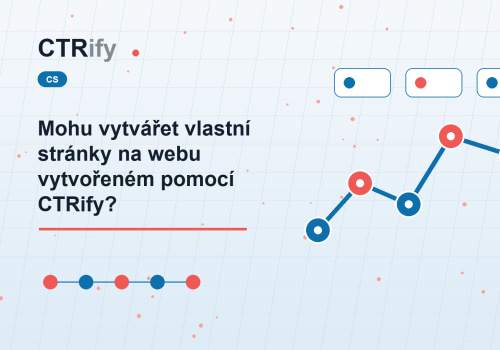 Mohu vytvářet vlastní stránky na webu vytvořeném pomocí CTRify?