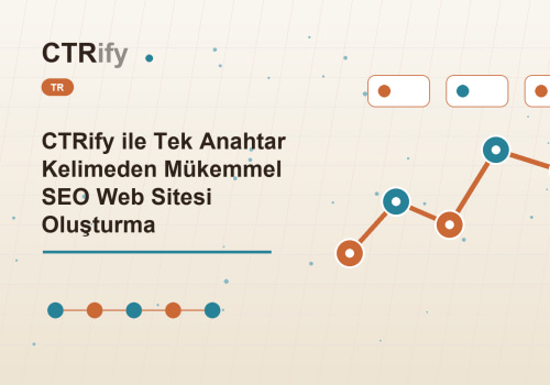 CTRify ile Tek Anahtar Kelimeden Mükemmel SEO Web Sitesi Oluşturma