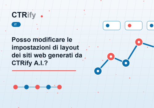 Posso modificare le impostazioni di layout dei siti web generati da CTRify A.I.?